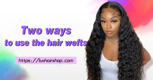 Two ways to use the hair wefts