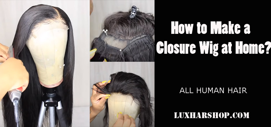 How to make closure wigs at home?