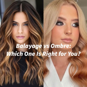 Balayage vs Ombre: Which One is Right for You?