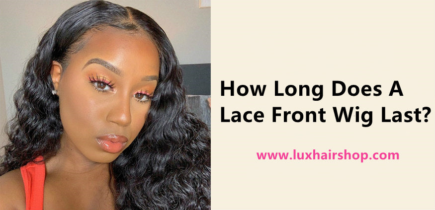 How Long Does A Lace Front Wig Last?